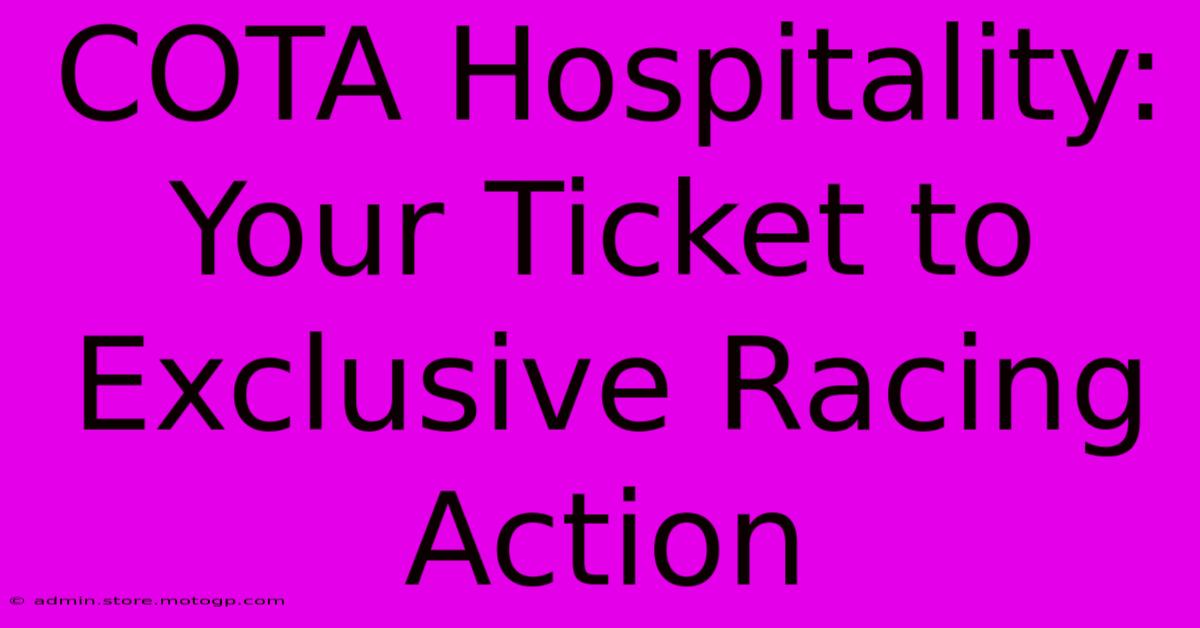 COTA Hospitality: Your Ticket To Exclusive Racing Action