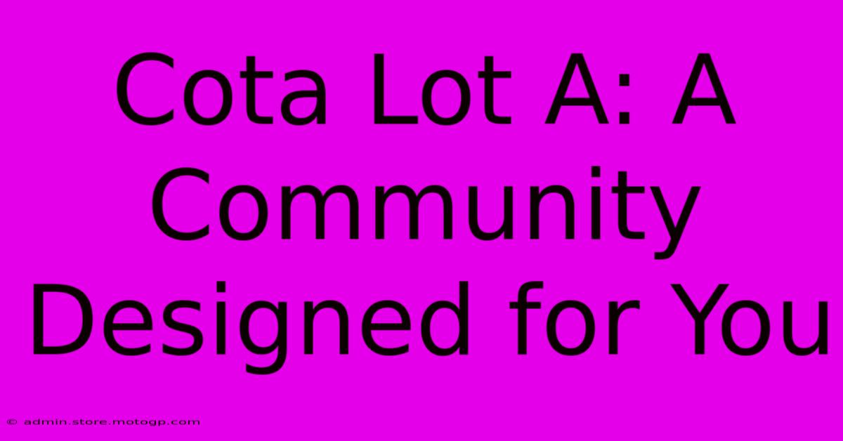 Cota Lot A: A Community Designed For You