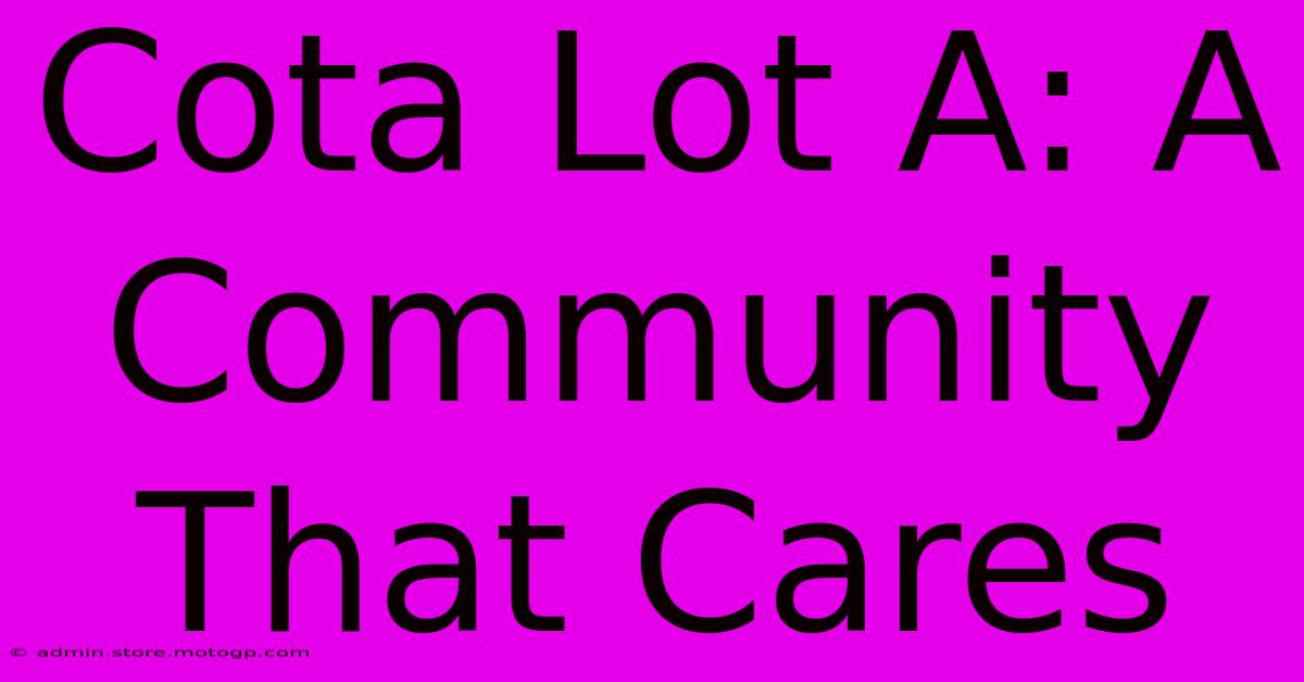 Cota Lot A: A Community That Cares