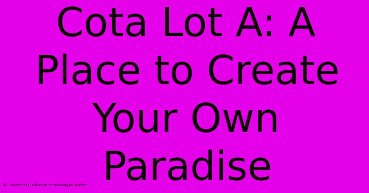 Cota Lot A: A Place To Create Your Own Paradise