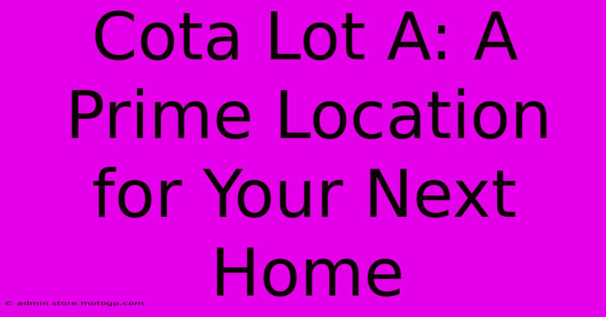 Cota Lot A: A Prime Location For Your Next Home