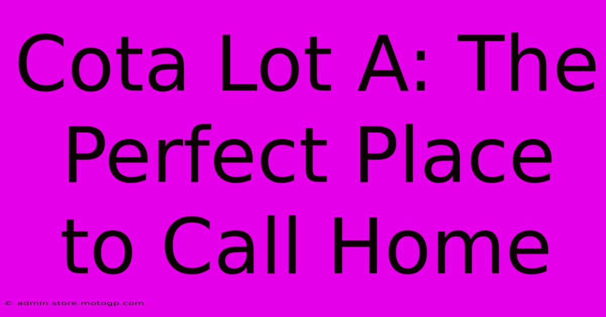 Cota Lot A: The Perfect Place To Call Home