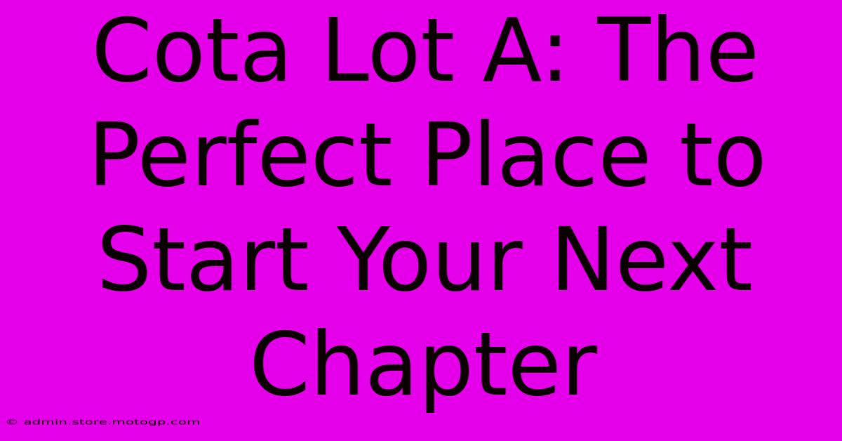 Cota Lot A: The Perfect Place To Start Your Next Chapter