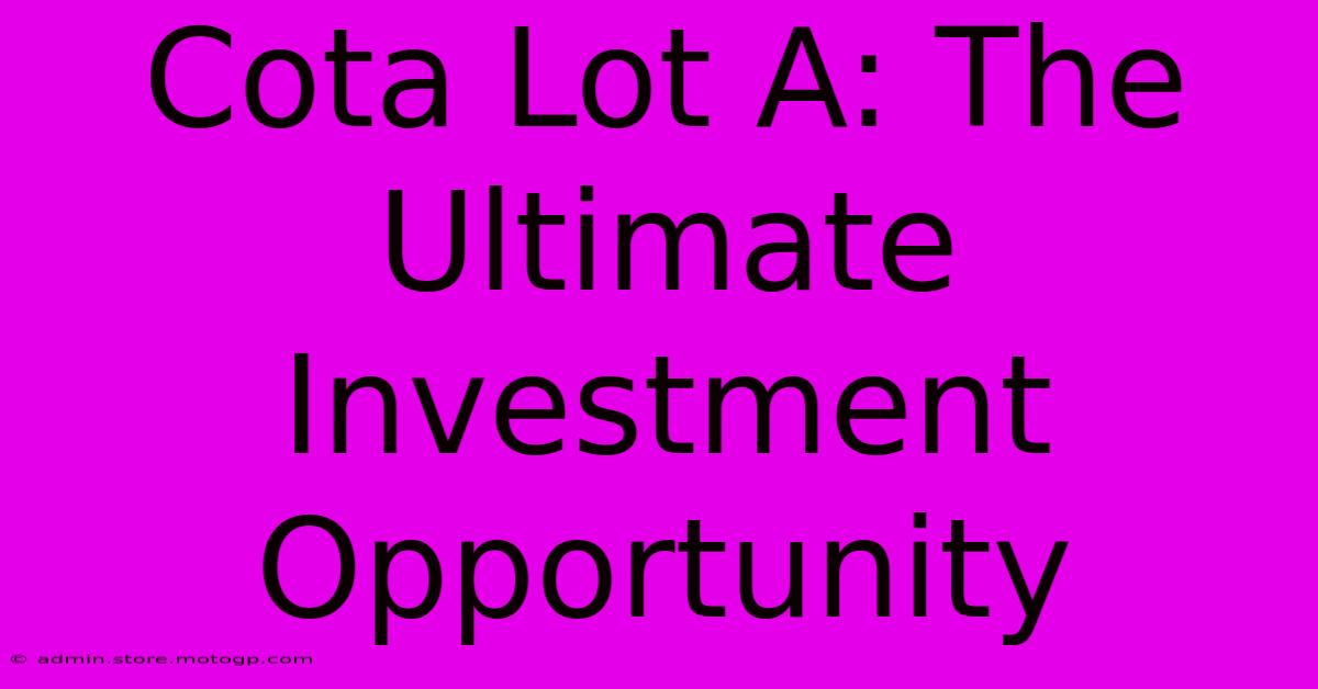 Cota Lot A: The Ultimate Investment Opportunity