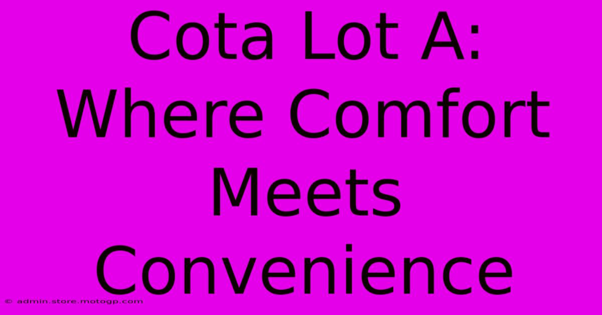 Cota Lot A: Where Comfort Meets Convenience