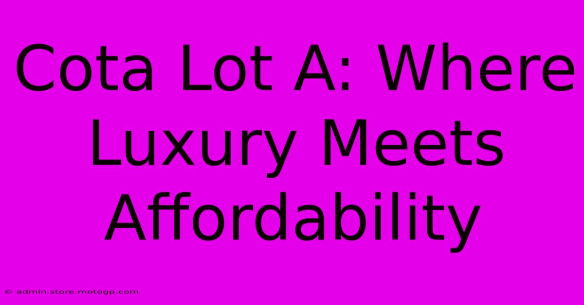 Cota Lot A: Where Luxury Meets Affordability