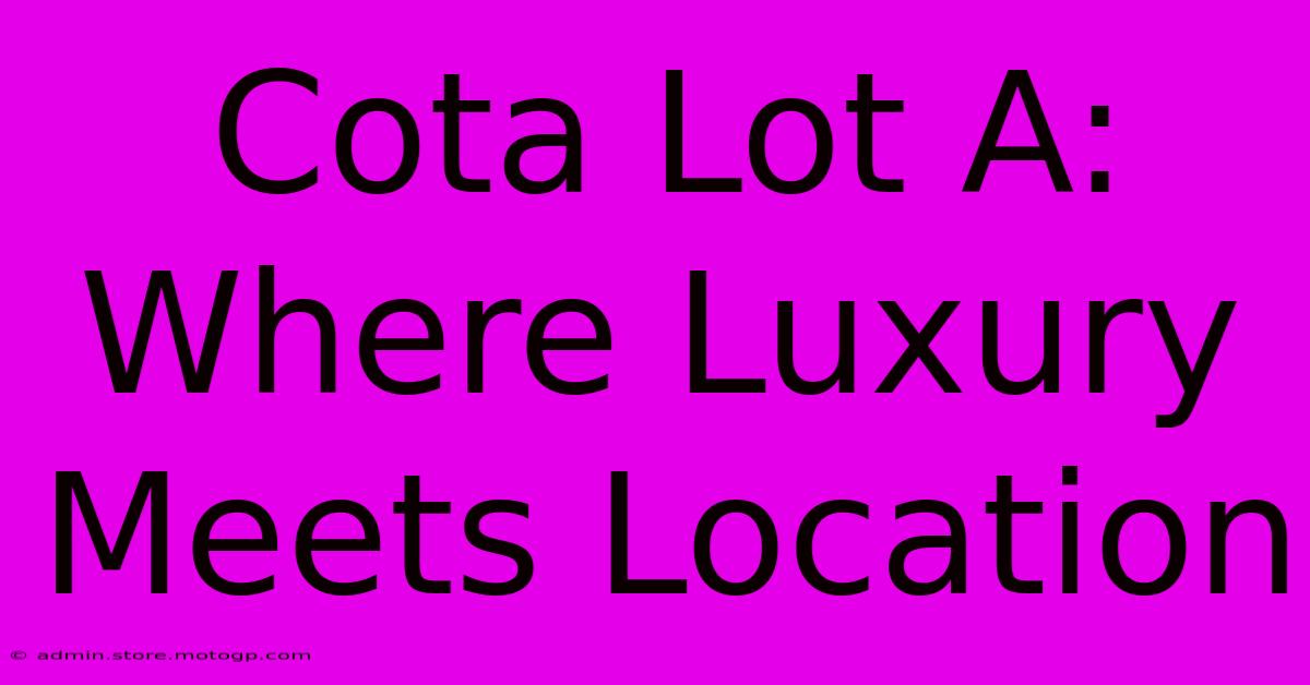 Cota Lot A: Where Luxury Meets Location