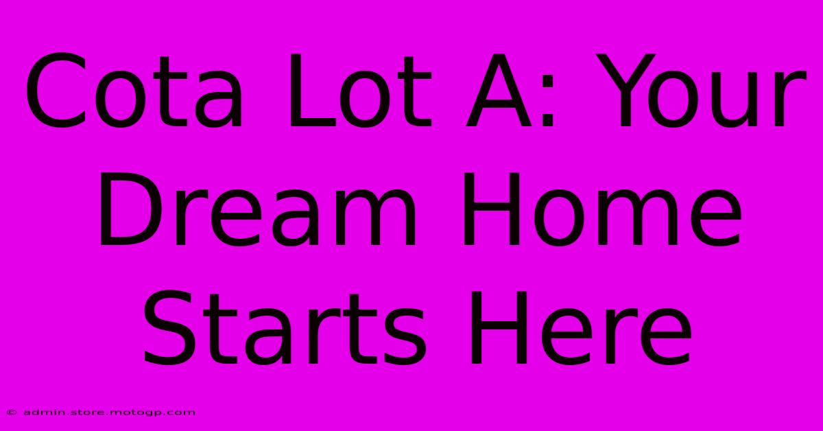 Cota Lot A: Your Dream Home Starts Here