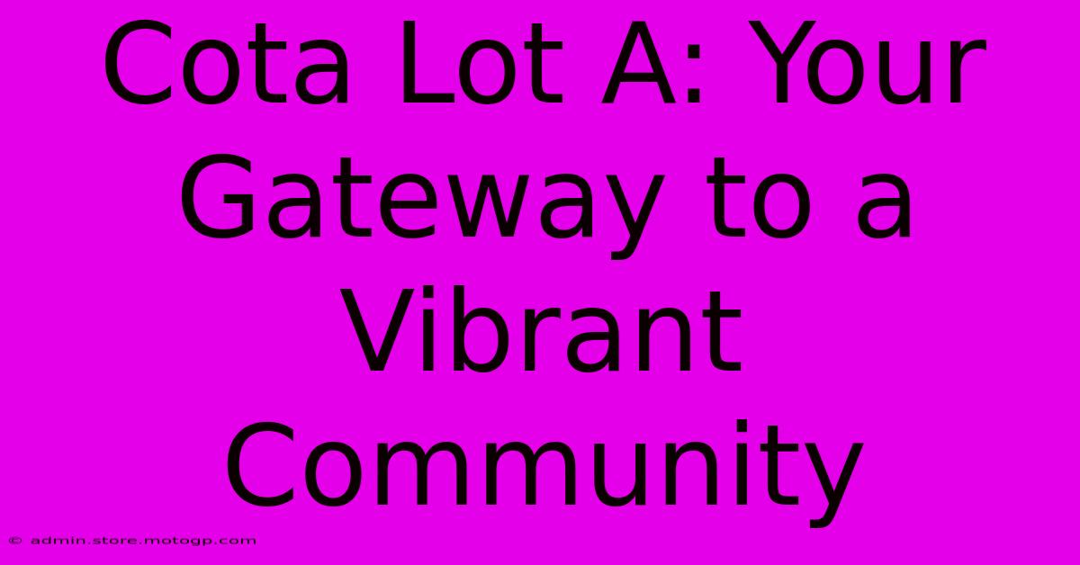 Cota Lot A: Your Gateway To A Vibrant Community