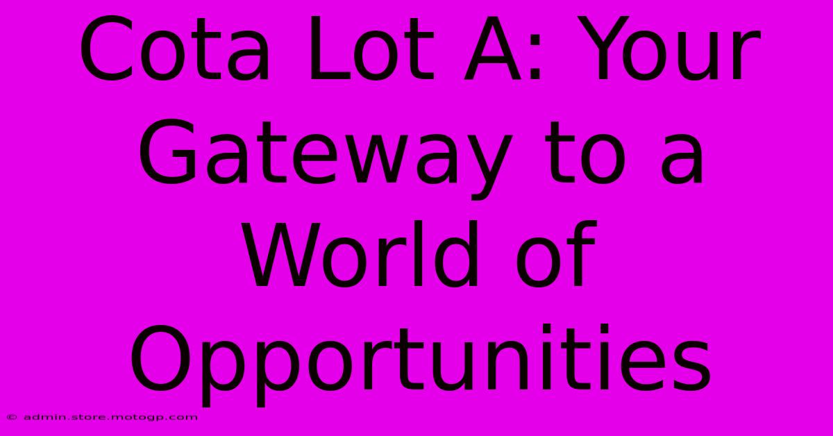 Cota Lot A: Your Gateway To A World Of Opportunities