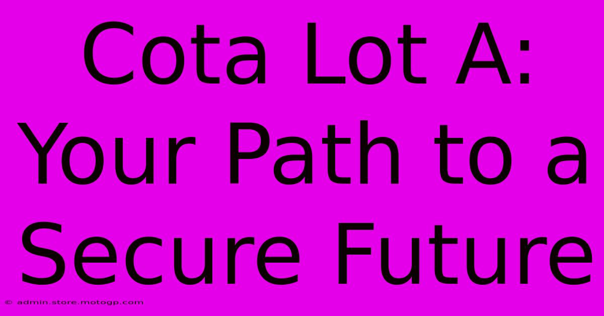 Cota Lot A: Your Path To A Secure Future