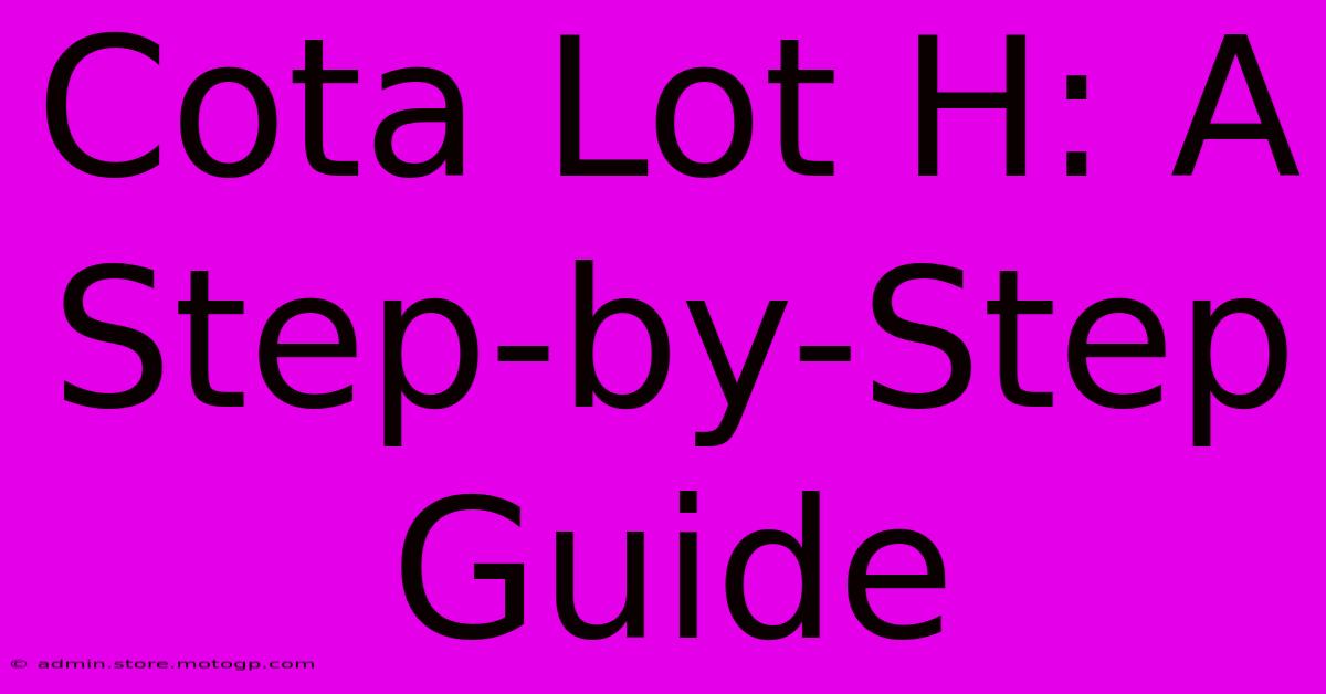 Cota Lot H: A Step-by-Step Guide