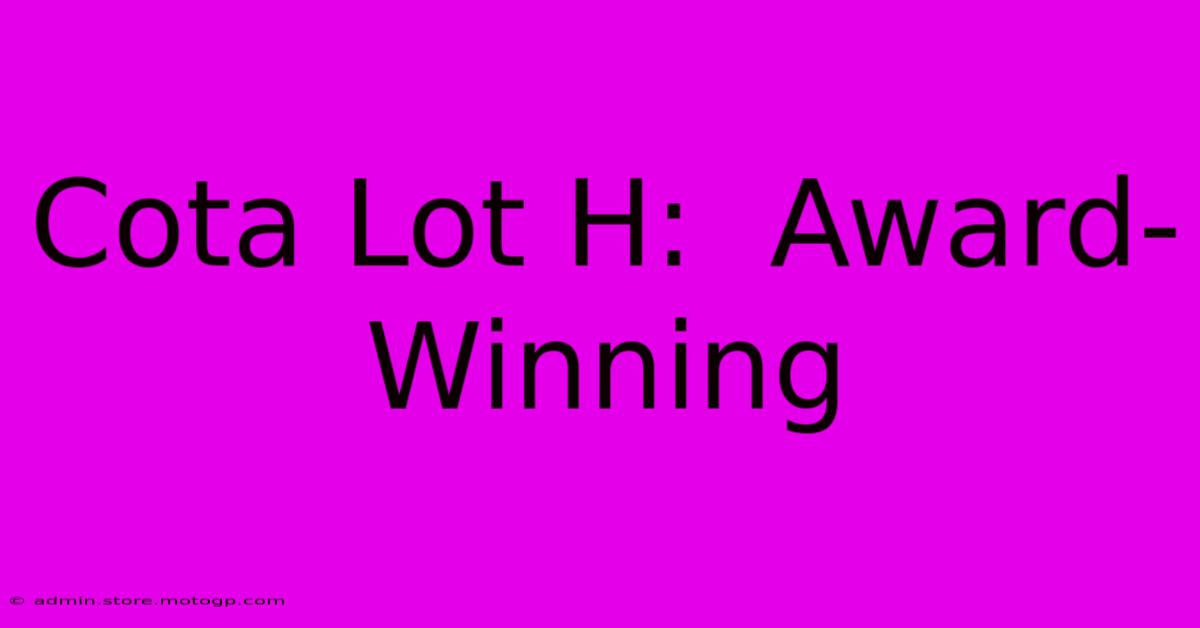 Cota Lot H:  Award-Winning