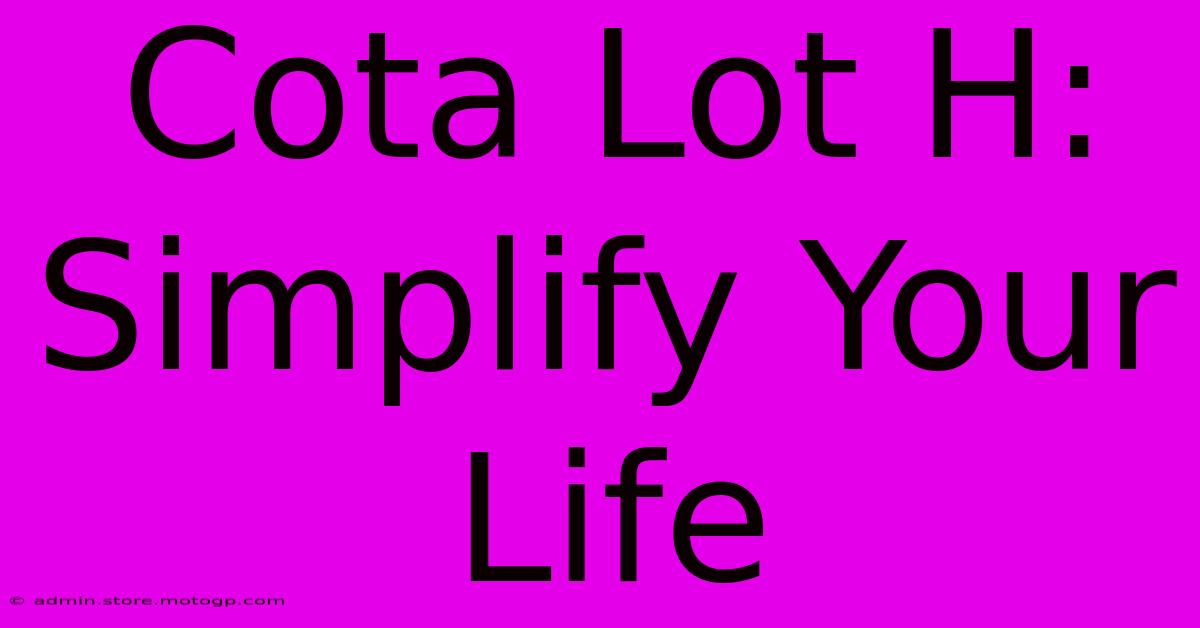 Cota Lot H: Simplify Your Life