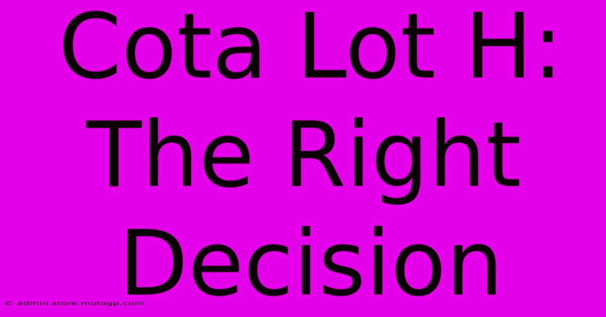 Cota Lot H:  The Right Decision