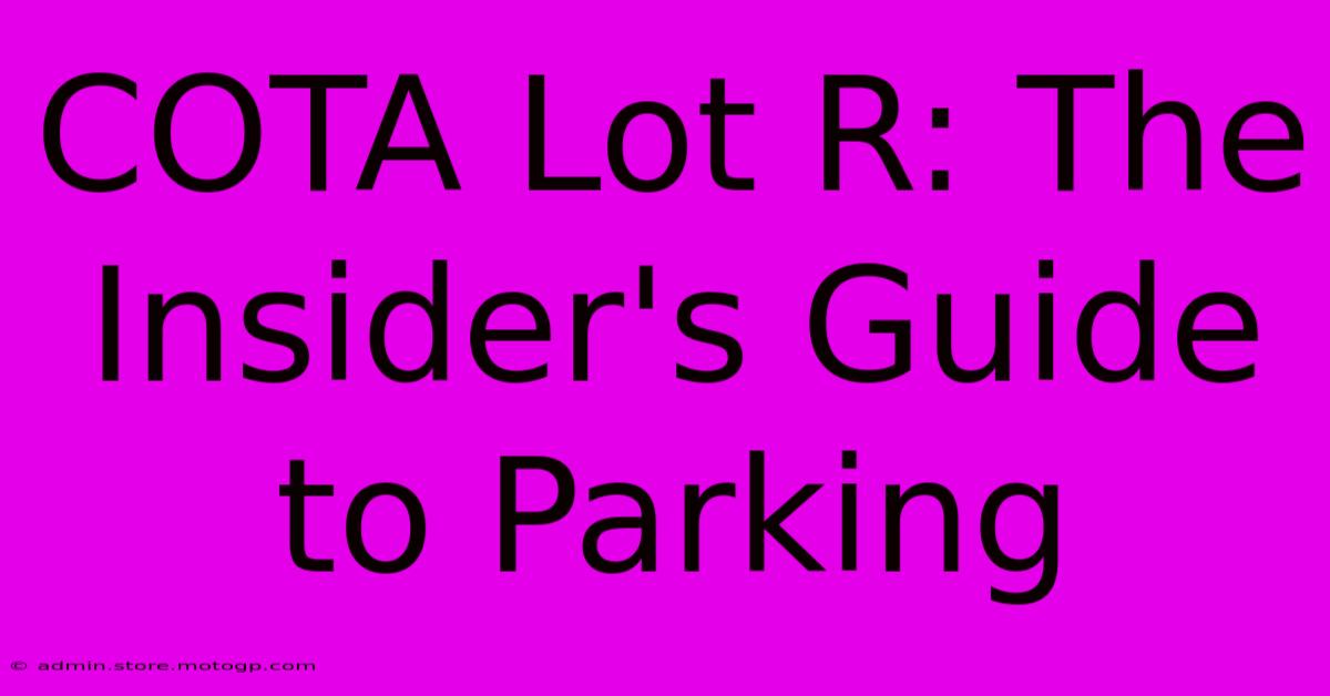 COTA Lot R: The Insider's Guide To Parking