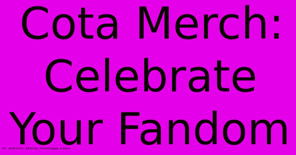 Cota Merch: Celebrate Your Fandom