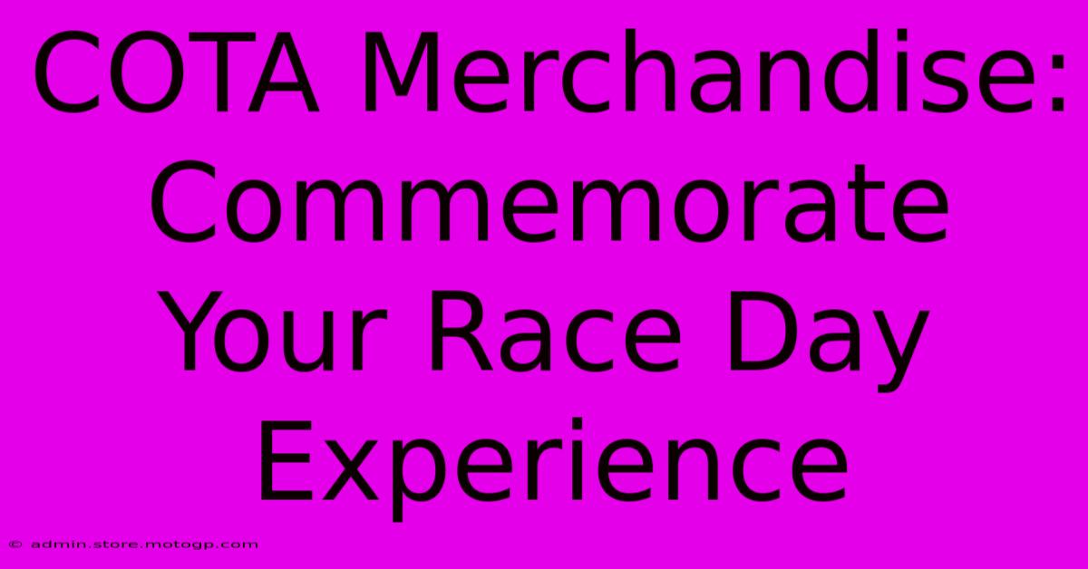 COTA Merchandise: Commemorate Your Race Day Experience