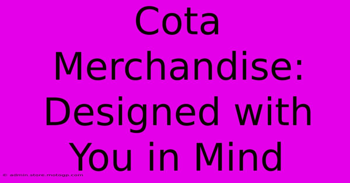 Cota Merchandise: Designed With You In Mind