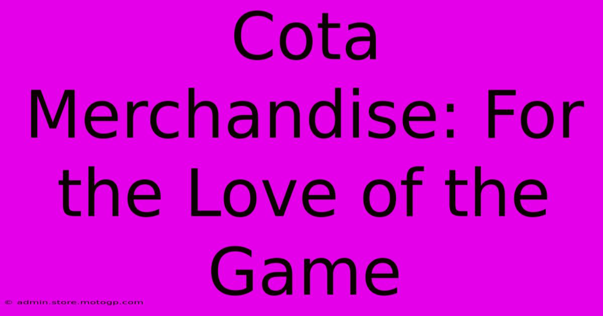 Cota Merchandise: For The Love Of The Game