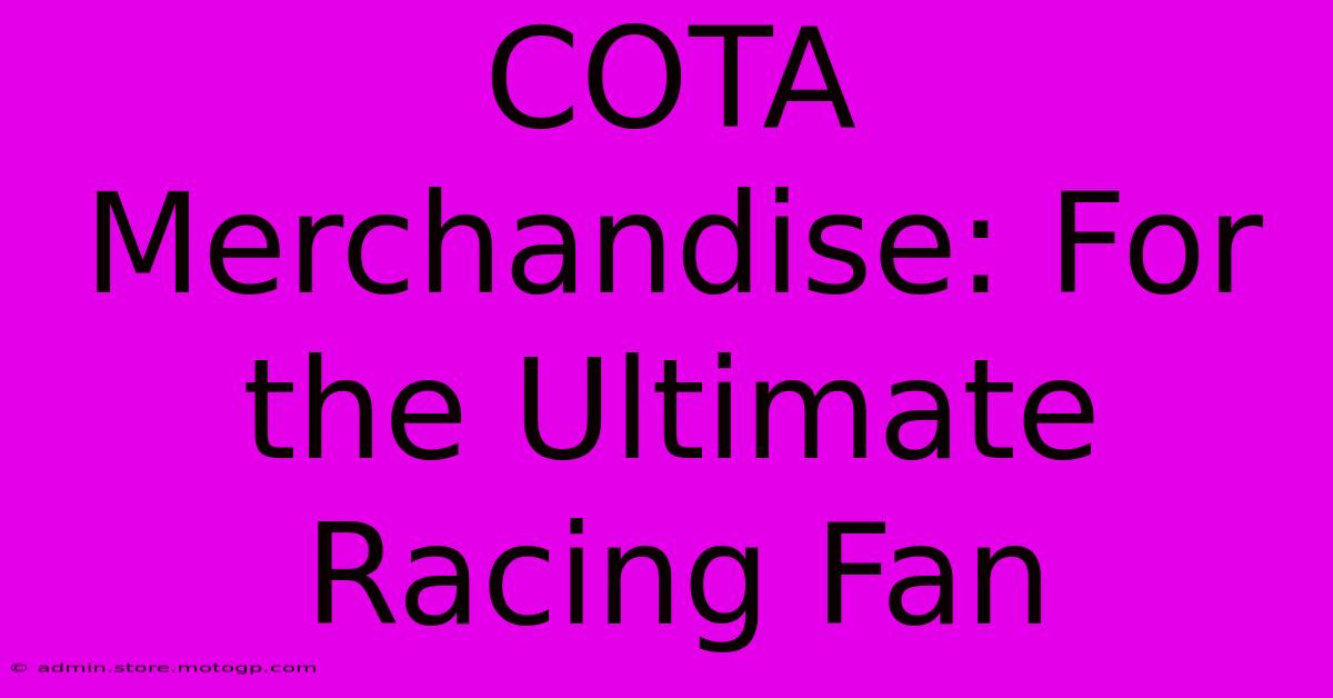 COTA Merchandise: For The Ultimate Racing Fan