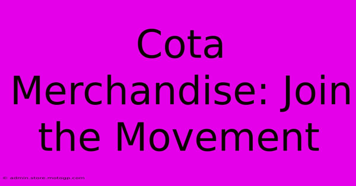 Cota Merchandise: Join The Movement