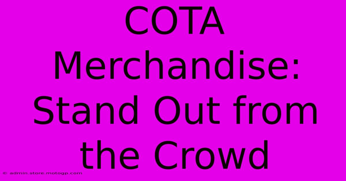 COTA Merchandise: Stand Out From The Crowd