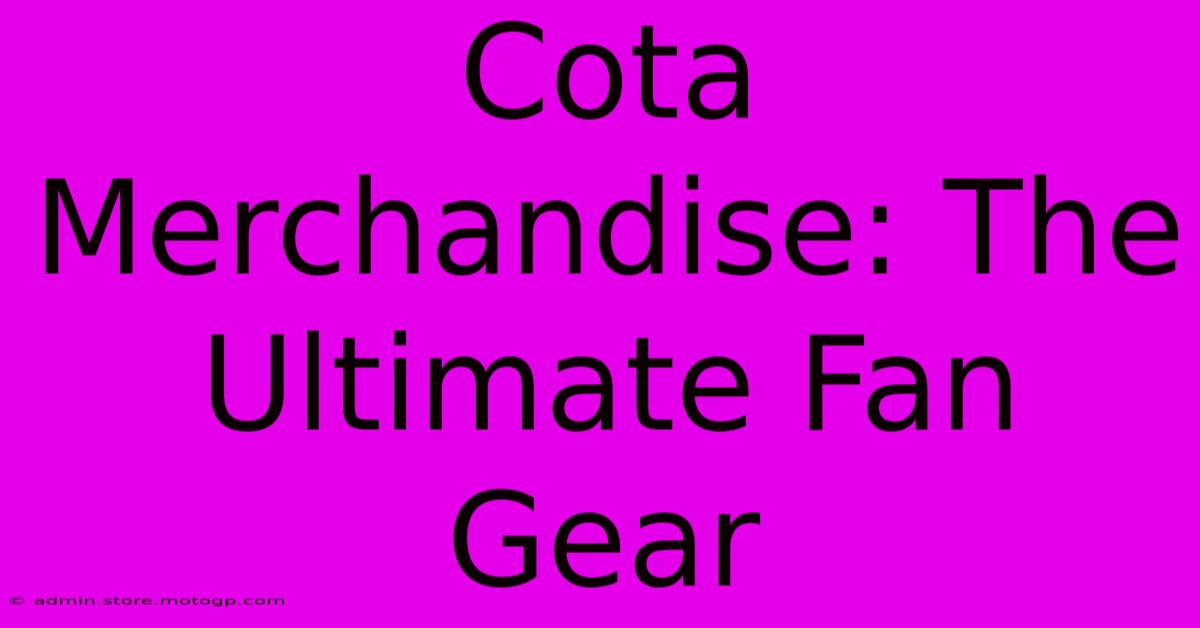 Cota Merchandise: The Ultimate Fan Gear