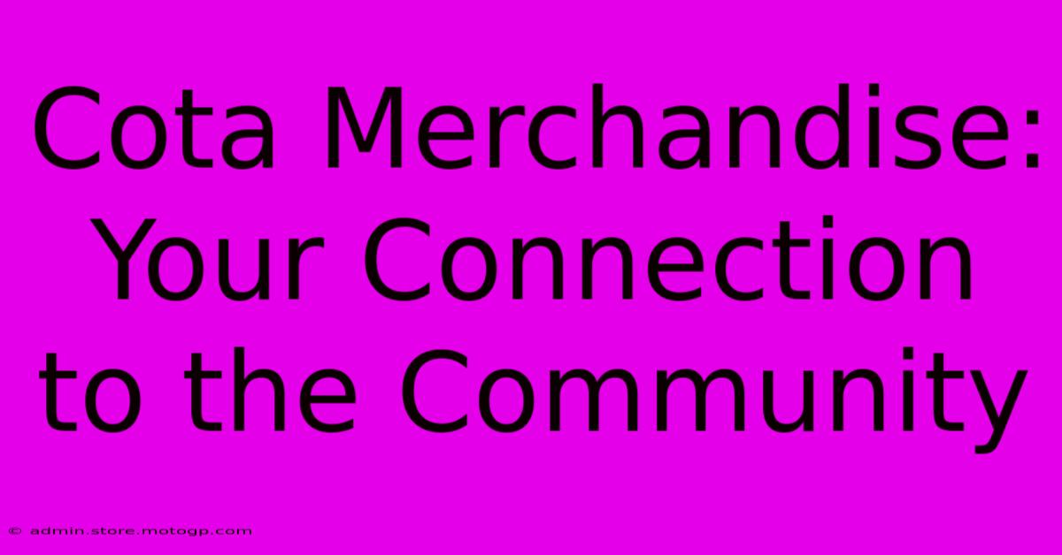 Cota Merchandise: Your Connection To The Community