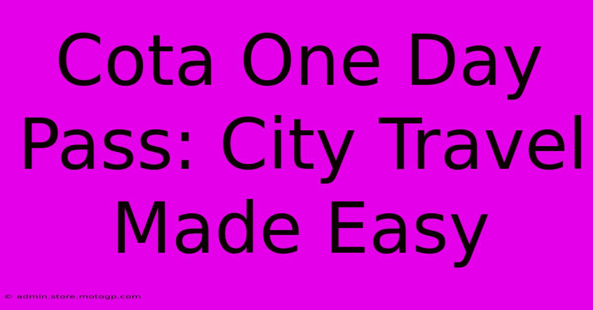 Cota One Day Pass: City Travel Made Easy