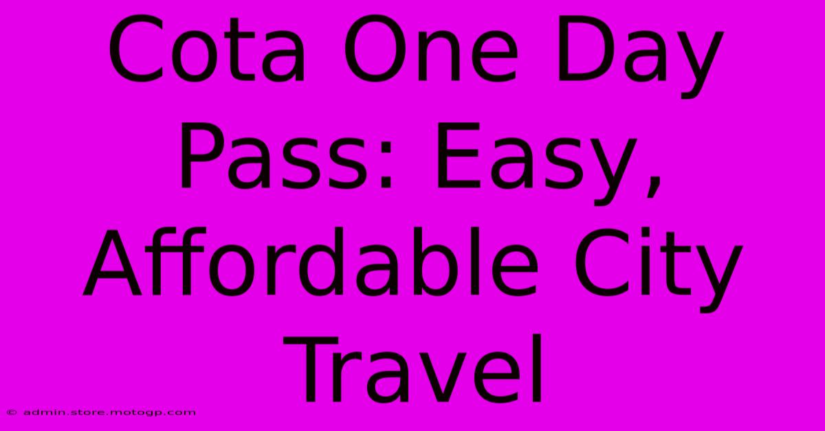 Cota One Day Pass: Easy, Affordable City Travel