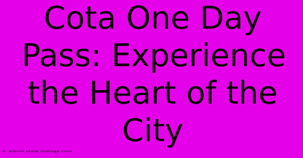 Cota One Day Pass: Experience The Heart Of The City