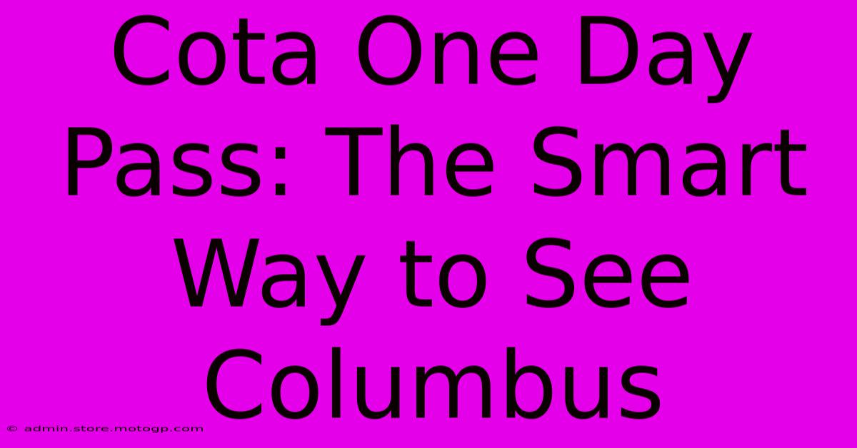 Cota One Day Pass: The Smart Way To See Columbus