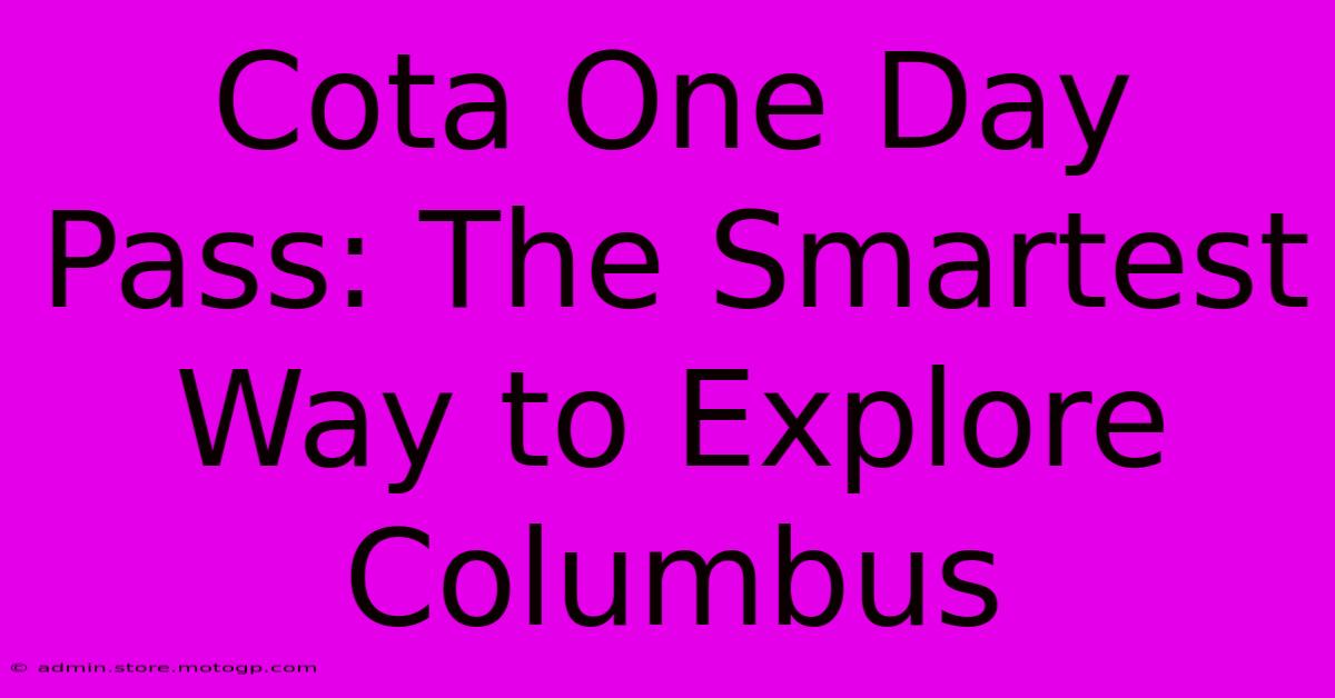 Cota One Day Pass: The Smartest Way To Explore Columbus