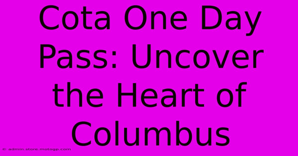 Cota One Day Pass: Uncover The Heart Of Columbus