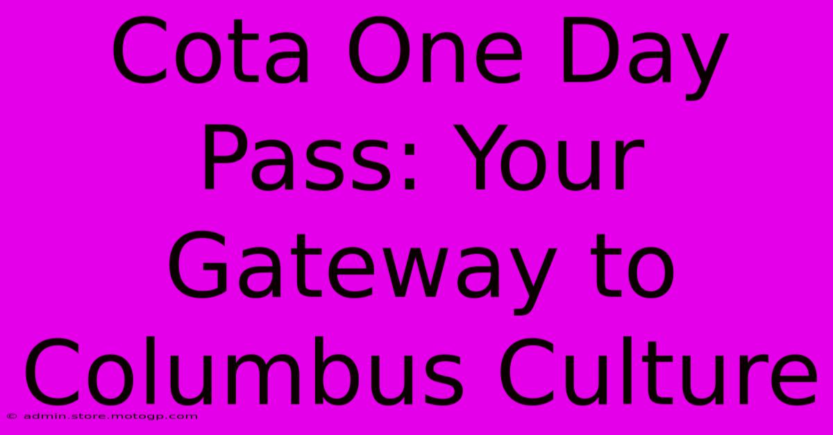 Cota One Day Pass: Your Gateway To Columbus Culture