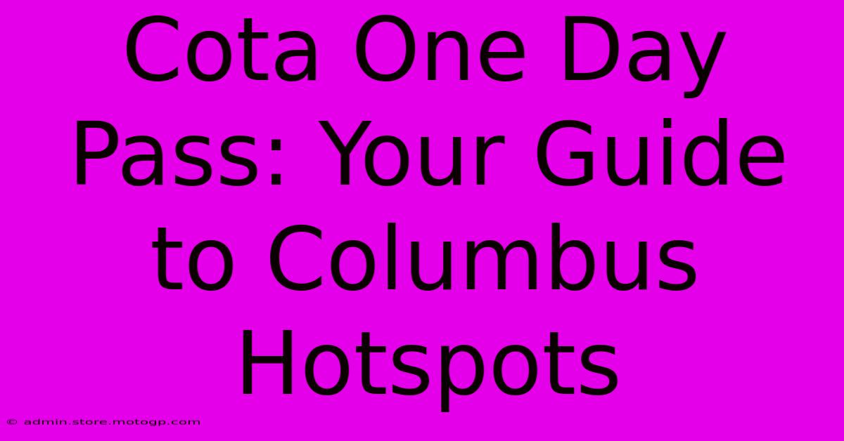 Cota One Day Pass: Your Guide To Columbus Hotspots