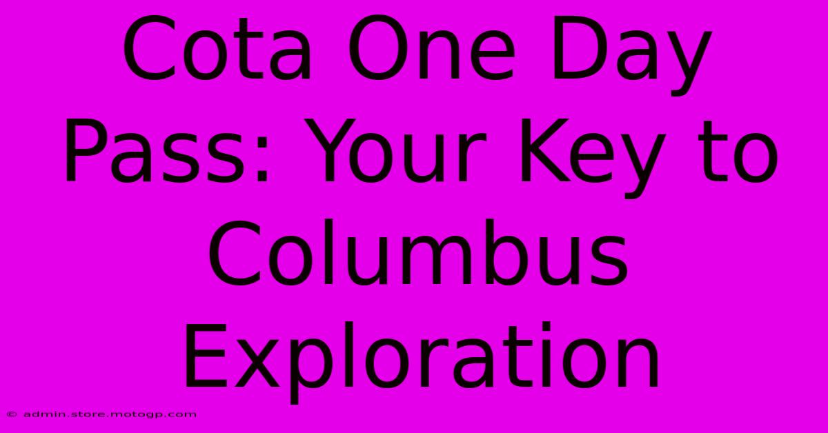 Cota One Day Pass: Your Key To Columbus Exploration