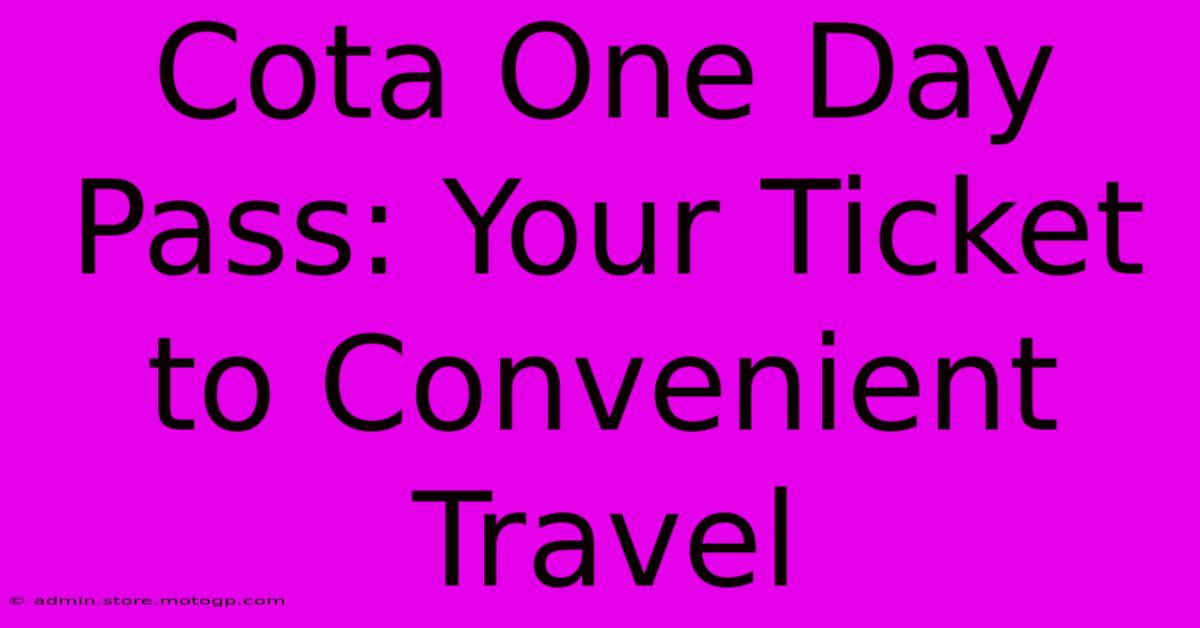 Cota One Day Pass: Your Ticket To Convenient Travel