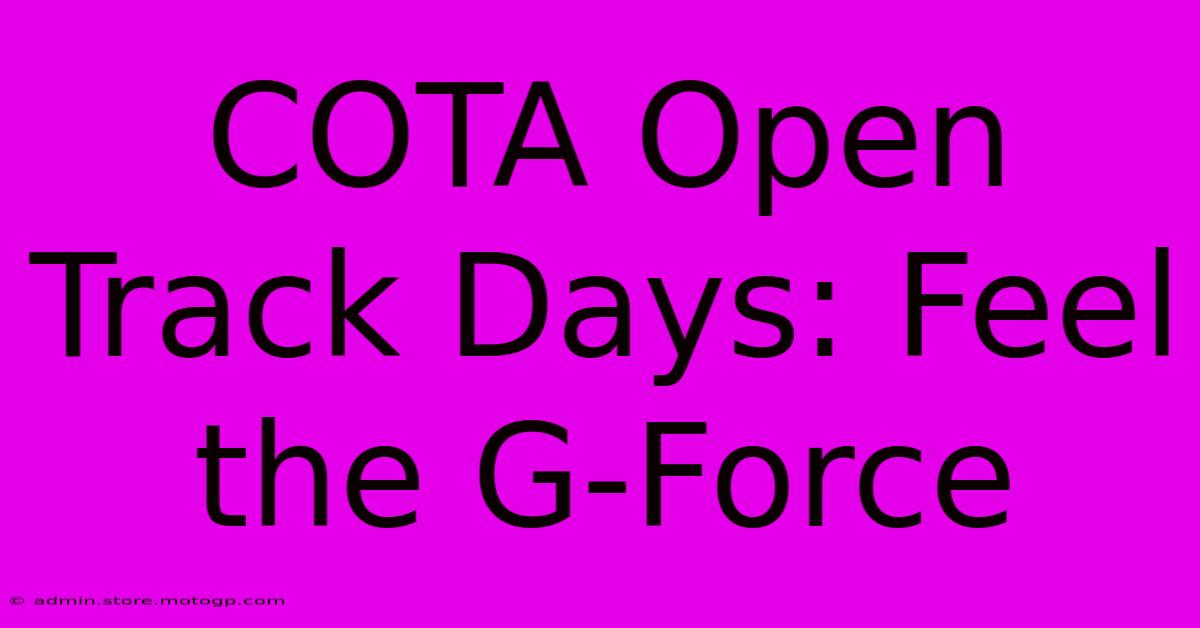 COTA Open Track Days: Feel The G-Force