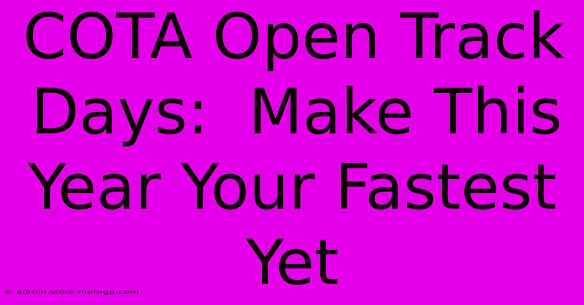 COTA Open Track Days:  Make This Year Your Fastest Yet