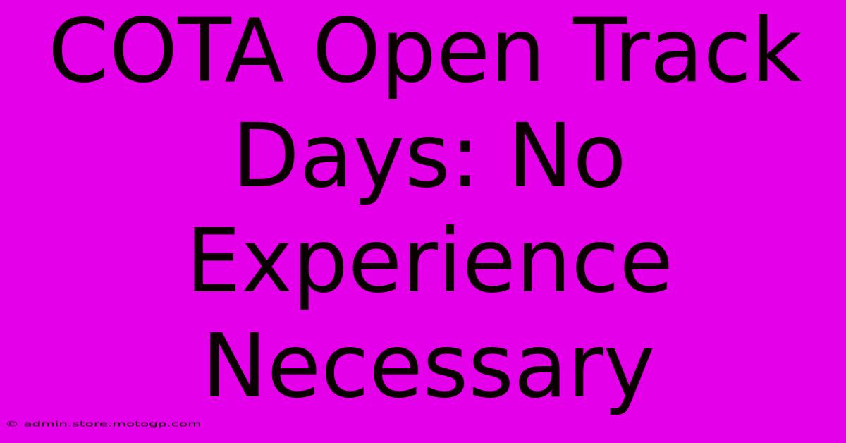 COTA Open Track Days: No Experience Necessary