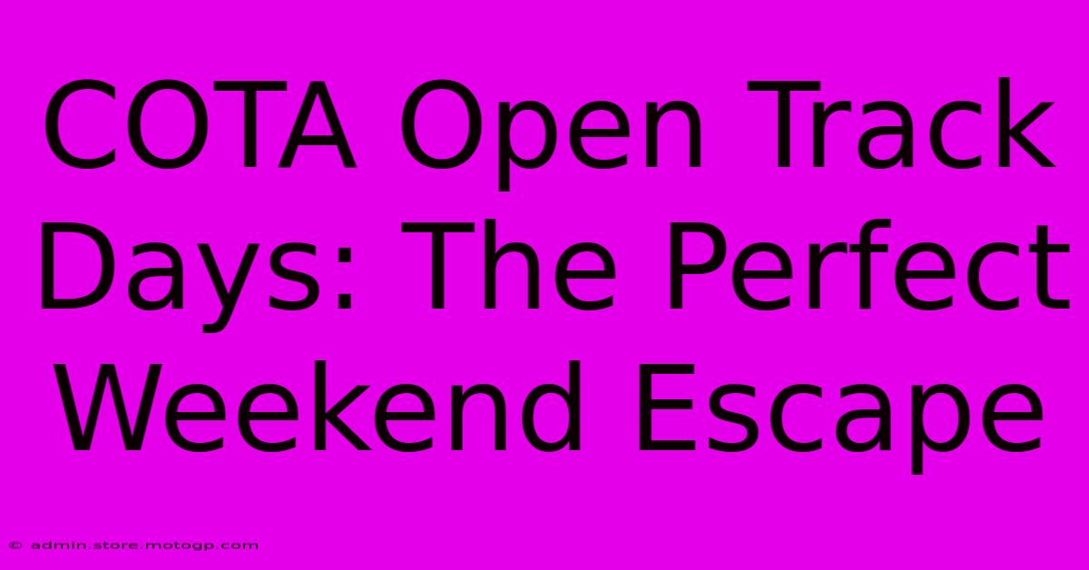 COTA Open Track Days: The Perfect Weekend Escape