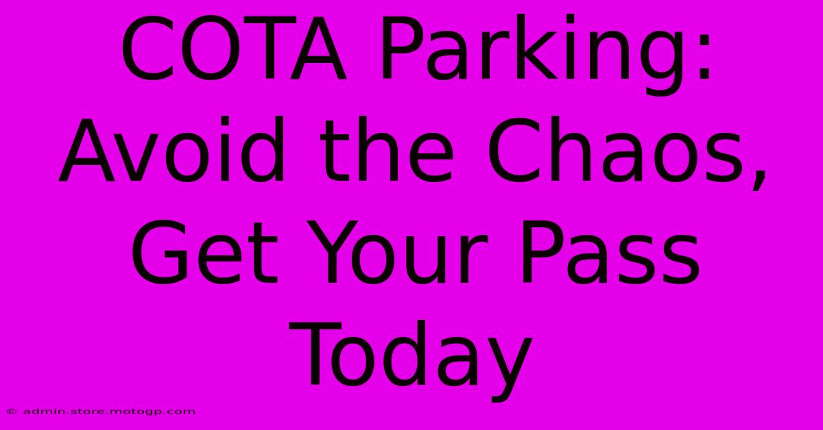 COTA Parking:  Avoid The Chaos, Get Your Pass Today