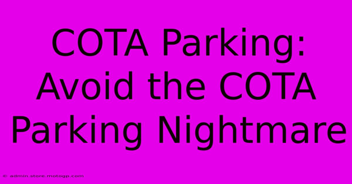 COTA Parking:  Avoid The COTA Parking Nightmare