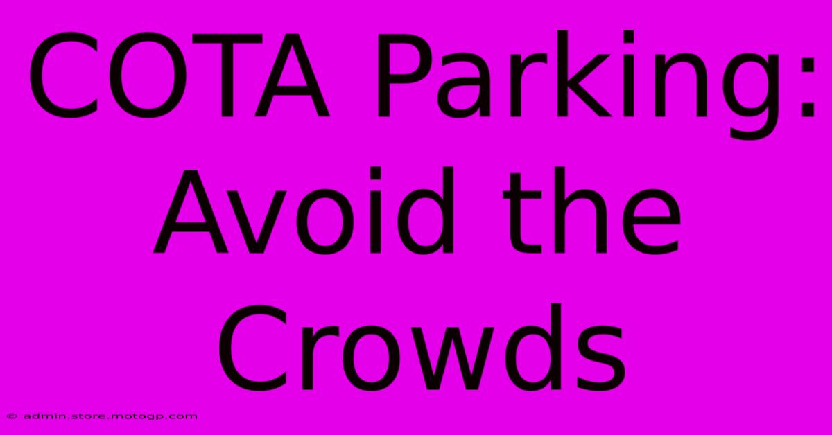 COTA Parking: Avoid The Crowds