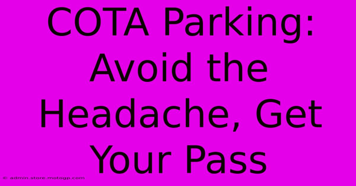 COTA Parking: Avoid The Headache, Get Your Pass