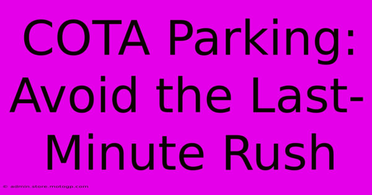 COTA Parking: Avoid The Last-Minute Rush