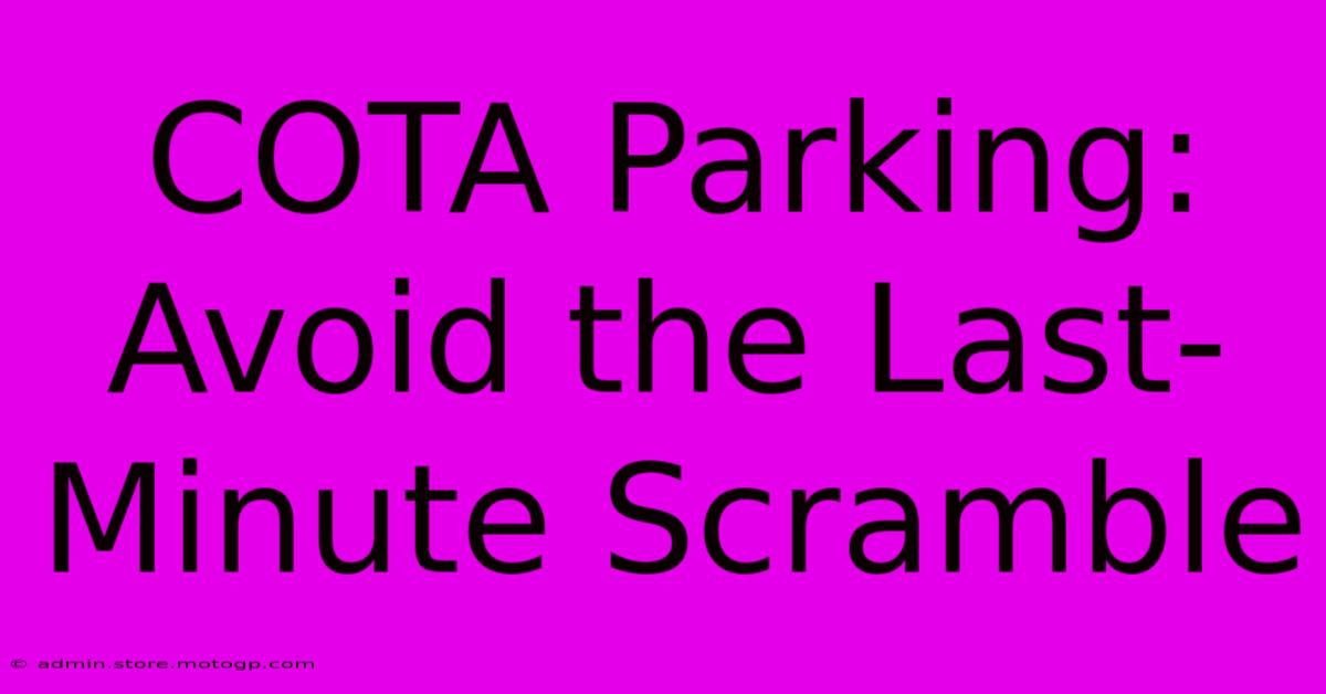 COTA Parking: Avoid The Last-Minute Scramble