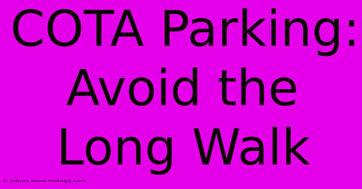 COTA Parking: Avoid The Long Walk